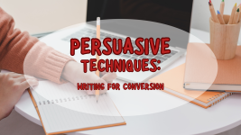 Persuasion Techniques: Writing for Conversion